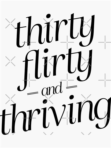 Thirty Flirty And Thriving 13 Going On 30 Sticker By Juliatleao Redbubble