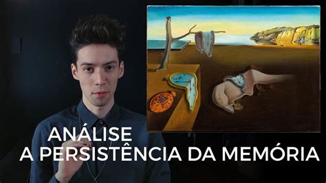 A Persistência Da Memória Salvador Dalí Análise Visual Youtube
