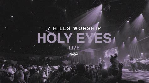 Holy Eyes Live 7 Hills Worship Youtube