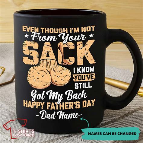 Personalized Fathers Day Funny Mug Even Though Im Not From Your Sack T Shirts Low Price