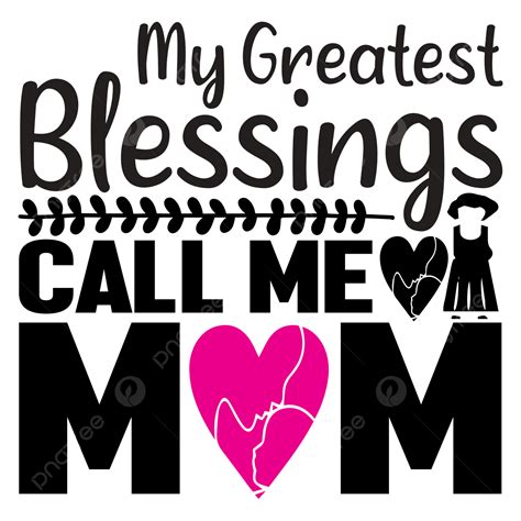 Call Me Vector Art Png My Greatest Blessings Call Me Mom Female