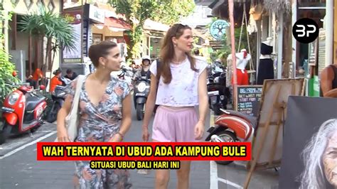 Ternyata Ada Kampung Bule Di Ubud Situasi Ubud Bali Hari Ini Youtube