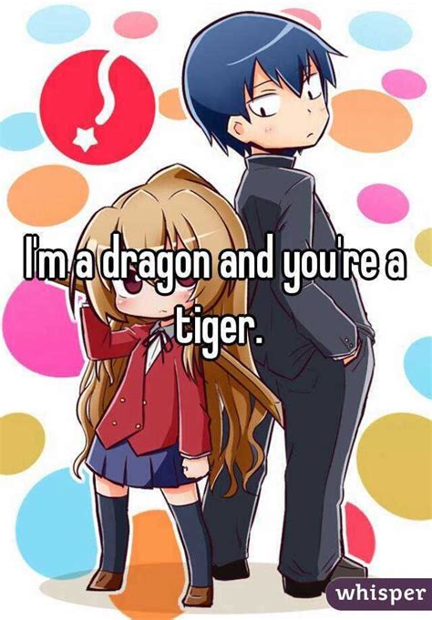 Toradora Im A Dragon And Youre A Tiger And For Centuries Only