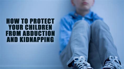 How To Protect Your Children From Abduction And Kidnapping