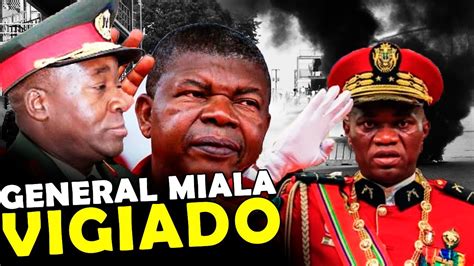 General Miala Se Tornou Suspeito Para JoÃo LourenÇo O Medo De Um Golpe De Estado Youtube