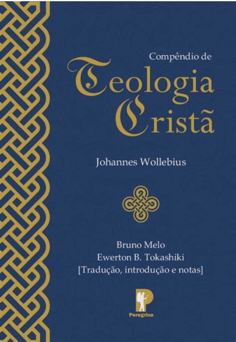 New In Print Compendio De Teologia Crista By Johannes Wollebius The