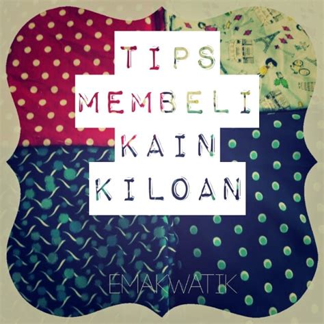 Maybe you would like to learn more about one of these? TIPS MEMBELI KAIN KILOAN - emakwatik