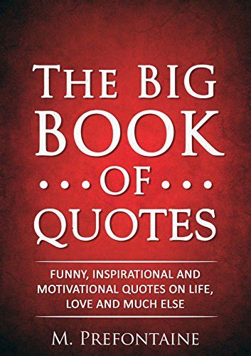 The Big Book Of Quotes Funny Inspirational And Motivational Quotes On