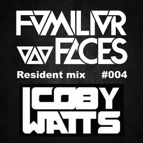 Stream Coby Watts Familiar Faces Mix 004 By Familiar Faces Listen