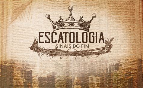 O Que é Escatologia → Qual Significado De Escatologia Na Bíblia