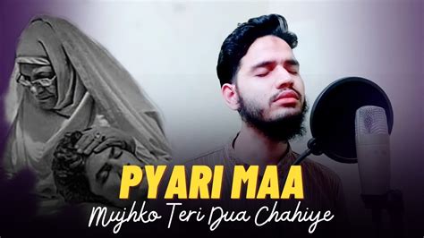 Pyari Maa Mujhko Teri Dua Chahiye Mothers Day Special By Maaz