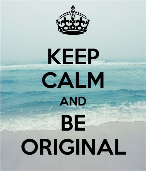 Keep Calm And Be Original Keep Calm And Carry On Image Generator
