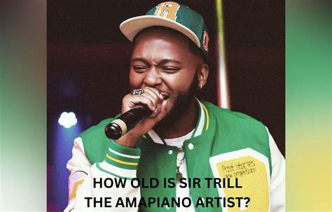 How Old Is Sir Trill The Amapiano Artist Hiphopza