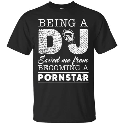 DJ Shirt Being A DJ Save Me From Becoming A Pornstar T Shirt Grass Place