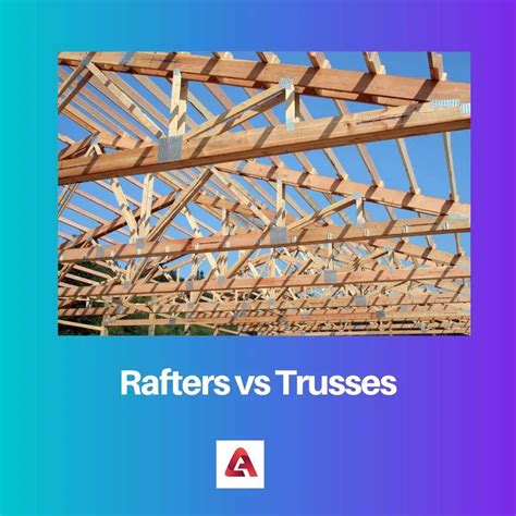 Rafters Vs Trusses Difference Between Rafter And Truss Engineering Feed