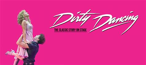 Dirty Dancing The Classic Story On Stage Cork Opera House