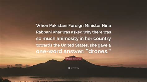 Medea Benjamin Quote When Pakistani Foreign Minister Hina Rabbani