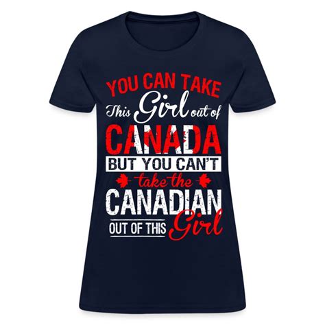 You Can Take The Girl Out Of Canada T Shirt Spreadshirt