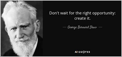 I mean, i like annie. George Bernard Shaw quote: Don't wait for the right ...