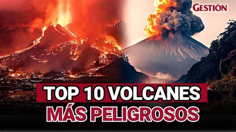 Los 10 Volcanes Más Peligrosos De Todo El Mundo Que Podrían Destruir