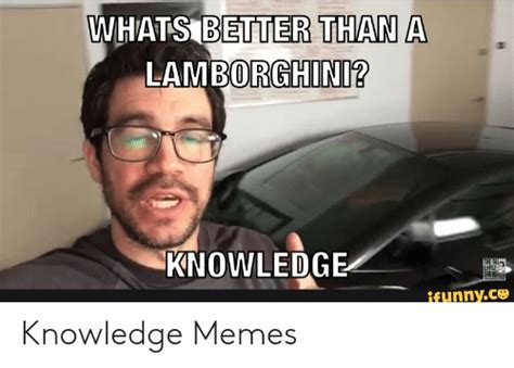 Whats Better Than A Lamborghini Knowledge Sho Funny Ce Knowledge Memes Football