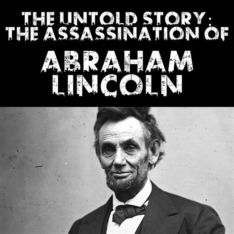 the untold story the assassination of abraham lincoln the brohio podcast