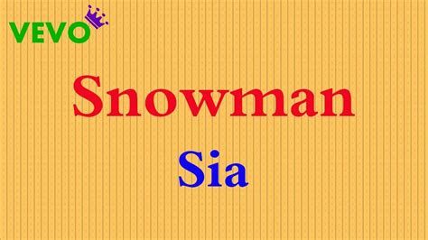 I want you to know that i'm never leaving cause i'll miss the snow 'til death we'll be freezing you are my home, my home for all seasons so come on let's go let's go below zero. Sia - Snowman (Karaoke/Lyrics/Instrumental) - YouTube