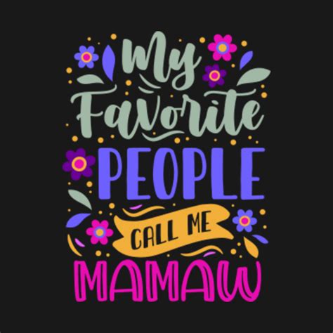 My Favorite People Call Me Mamaw Mothers Day T T For Mamaw T Shirt Teepublic
