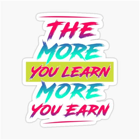 The More You Learn More You Earn Sticker For Sale By Hania777 Redbubble