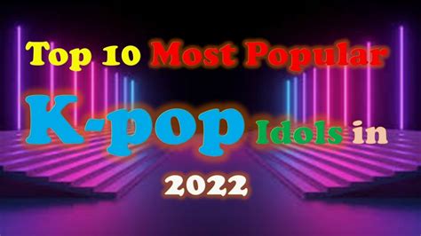 The 10 Most Popular K Pop Artist Of 2022 I Top 10 Kpop Famouspopular