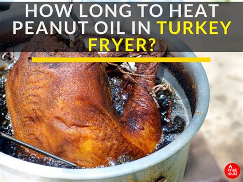 6 Tips For How Long To Heat Peanut Oil In Turkey Fryer