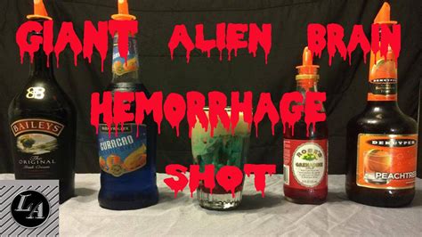 After the shot is almost full, carefully add a small amount of blue curacao. GIANT ALIEN BRAIN HEMORRHAGE SHOT! - Lethal Alcoholics ...