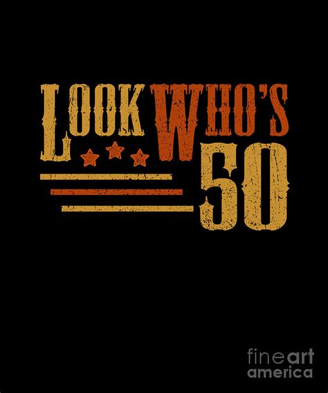 Look Whos 50 Years Old Funny 50th Birthday T Digital Art By J M