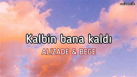 Alizade And Bege Kalbin Bana Kaldı Sözleri Lyrics Youtube