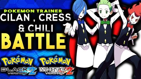 pokemon black 2 and white 2 pokemon trainer cilan cress and chili battle youtube