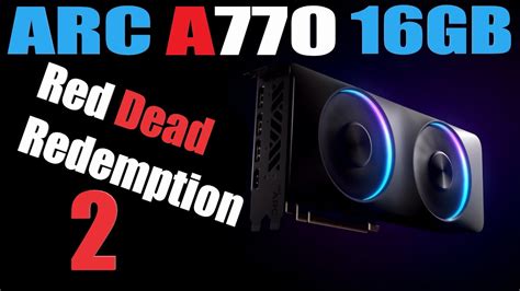Intel Arc A770 16gb I5 12400f 16gb Ram 1080p Red Dead