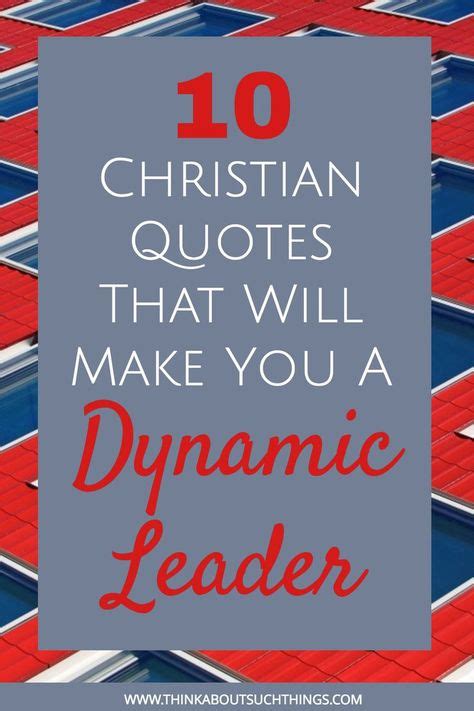 25 Christian Leadership Quotes That Will Make You A Dynamic Leader