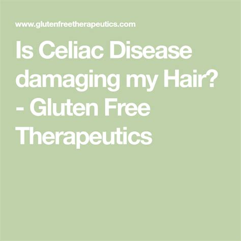 Is Celiac Disease Damaging My Hair Gluten Free Therapeutics Celiac