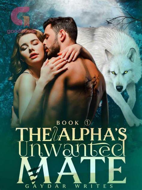 The Alpha's Unwanted Mate: Book 1 by Gaydar | Goodreads