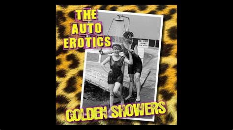 The Auto Erotics Golden Showers Youtube