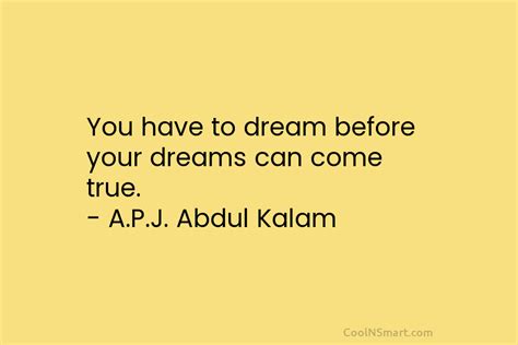 A P J Abdul Kalam Quote You Have To Dream Before Your Dreams Can Come