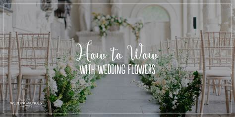 How To Wow With Wedding Flowers Chwv