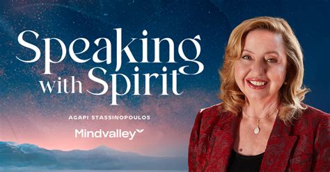 Speaking With Spirit By Agapi Stassinopoulos Mindvalley