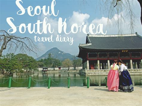 The Chinchin Chronicles South Korea Travel Diary Part 1 Travel Primer