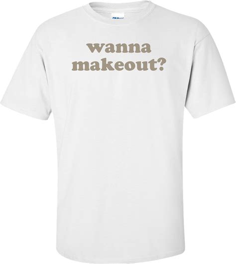 Wanna Makeout T Shirt