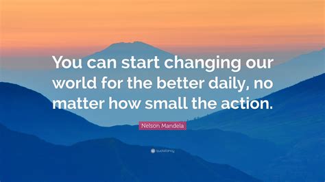 Nelson Mandela Quote “you Can Start Changing Our World For The Better