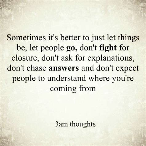 Sometimes Its Better To Just Let Things Be Let People Go Dont Fight