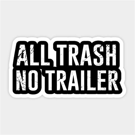 all trash no trailer trailer trash sticker teepublic