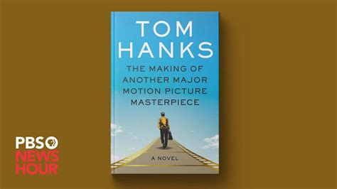 Tom Hanks On His Debut Novel The Making Of Another Major Motion Picture Masterpiece Youtube