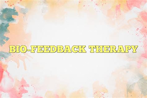 Bio Feedback Therapy In Psychology